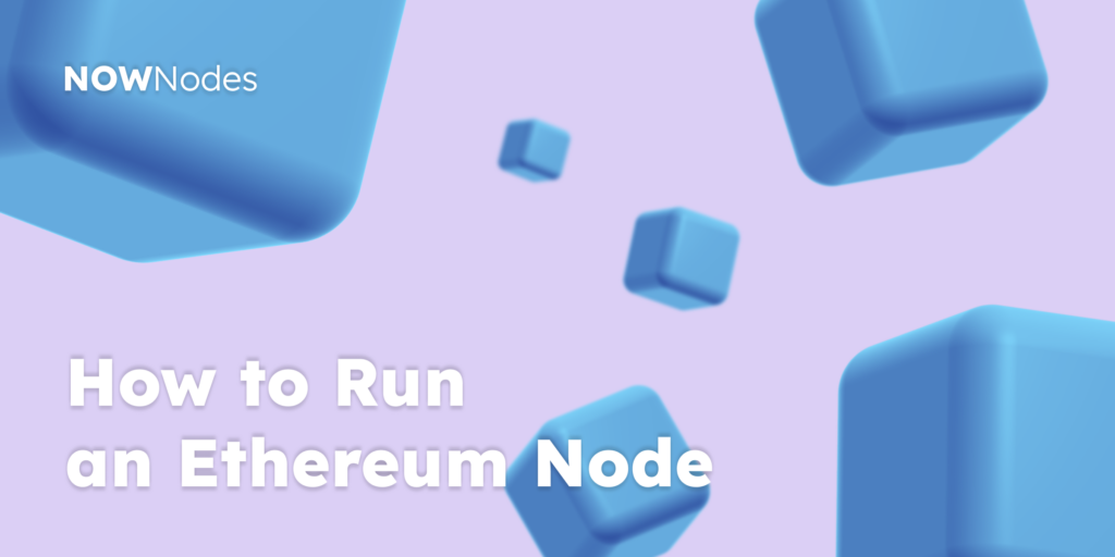 NOWNodes How to Run an Ethereum Node: A Comprehensive Guide