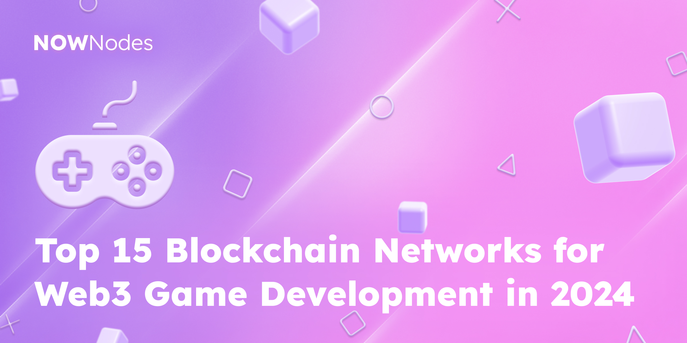 Top 15 Blockchain Networks for Web3 Game Development in 2024