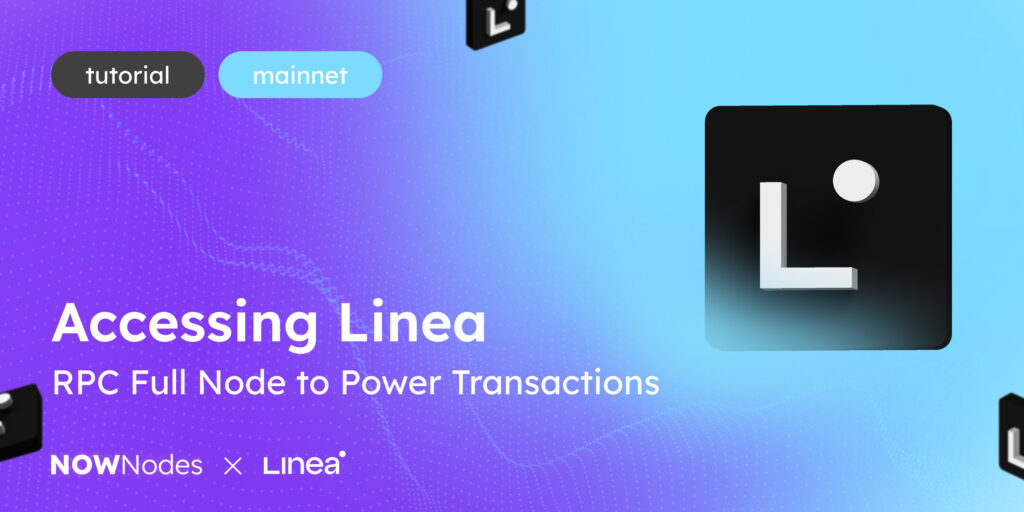 Mainnet Tutorial Accessing Linea RPC Full Node to Power Transactions NOWNodes X Linea
