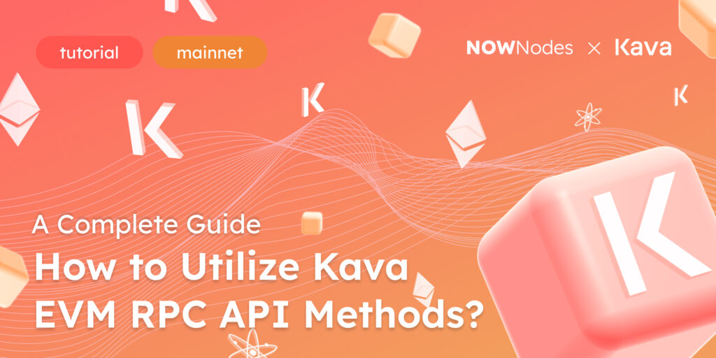 How to Utilize Kava EVM RPC Methods? A Complete Guide NOWNodes x Kava Mainnet Tutorial