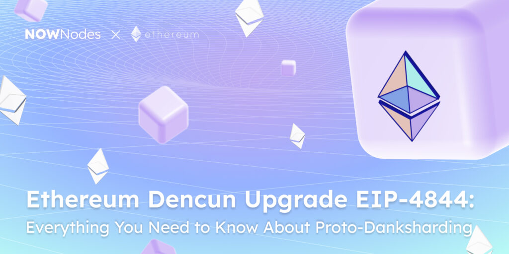 NOWNodes x ethereum Ethereum Dencun Upgrade EIP-4844: Everything You Need to Know About Proto-Danksharding