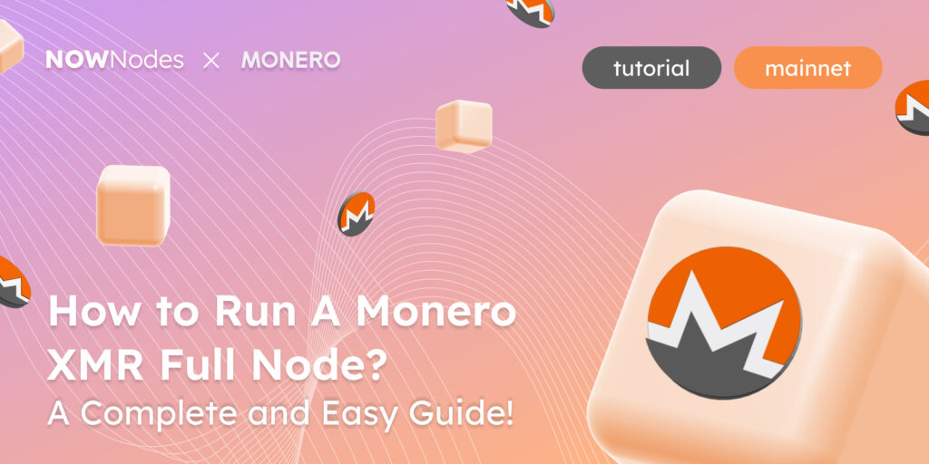 How to Run A Monero XMR Full Node? A Complete and Easy Guide! Tutorial Mainnet NOWNodes
