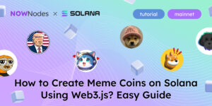 NOWNodes x Solana Tutorial Mainnet How to Create Meme Coins on Solana Using Web3.js? Easy Guide 