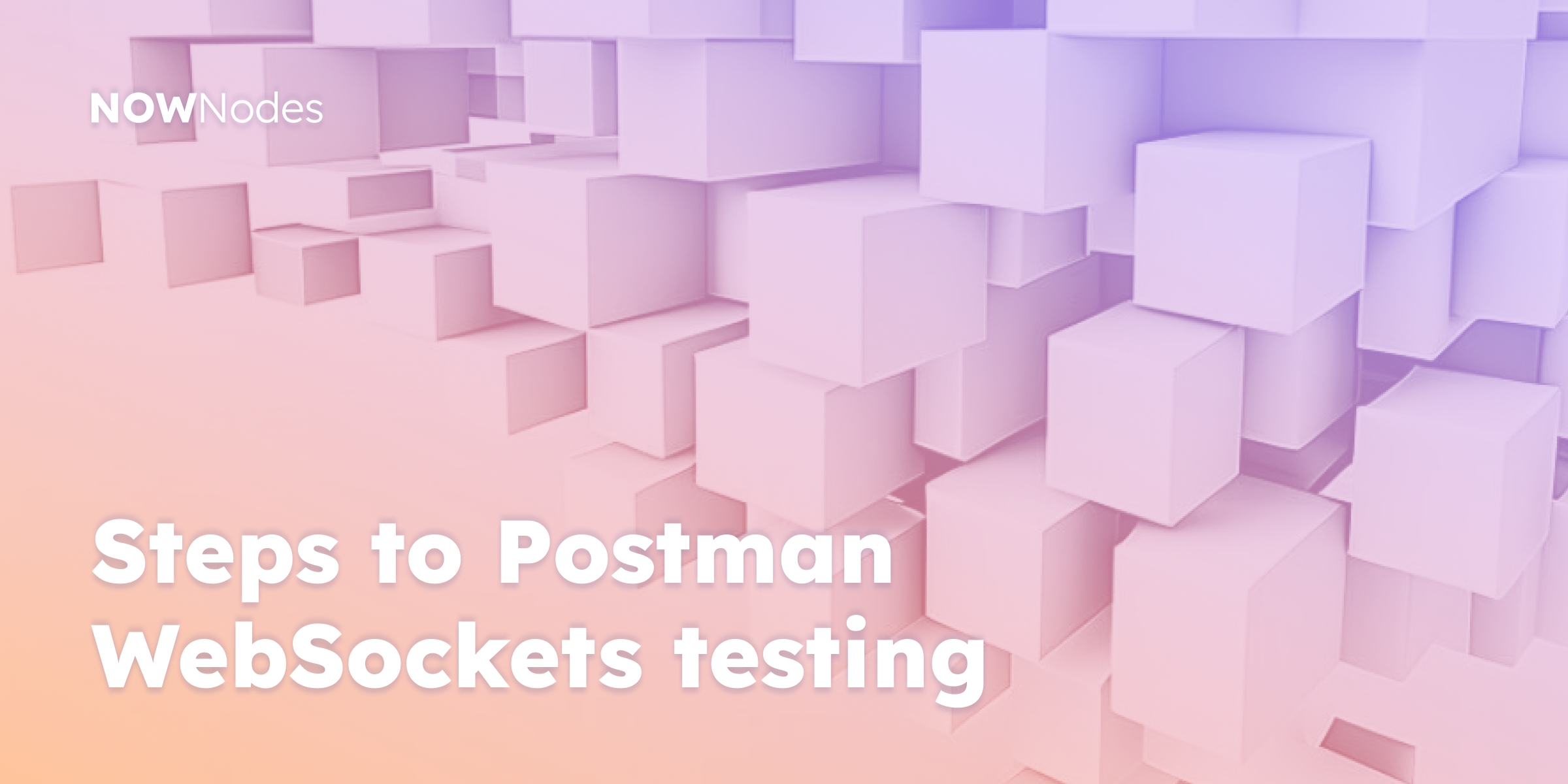 Steps to Postman WebSockets testing 
NOWNodes