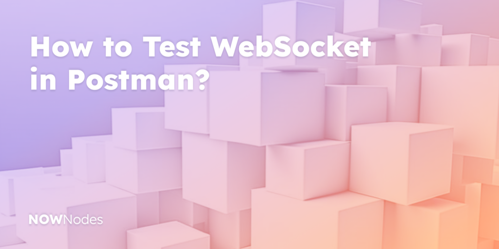 How to test WebSocket in Postman?  NOWNodes