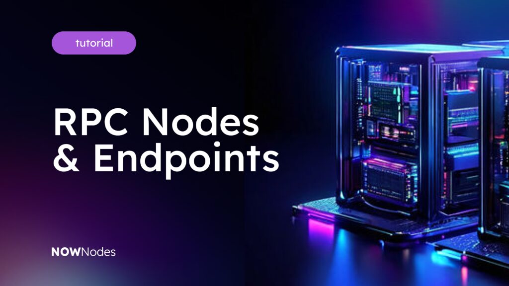 What are RPC Nodes and Endpoints