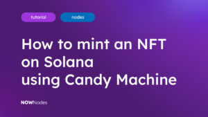 How to Mint an NFT on Solana Using Candy Machine